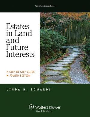 Estates in Land & Future Interests: A Step by Step Guide, Fourth Edition image number 0