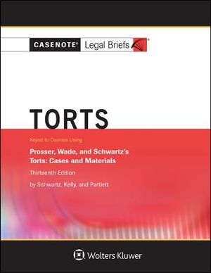 Casenote Legal Briefs for Torts, Keyed to Prosser, Wade Schwartz Kelly and Partlett image number 0
