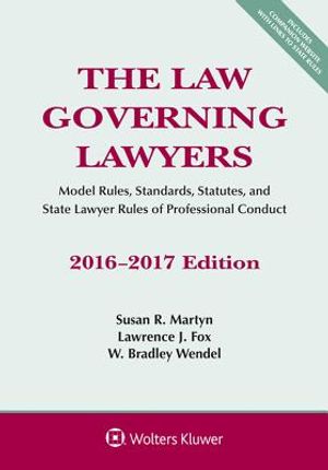 The Law Governing Lawyers: Model Rules, Standards, Statutes, and State Lawyer Rules of Professional Conduct, 2016-2017 Edition image number 0