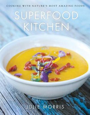 Superfood Kitchen, 1: Cooking with Nature's Most Amazing Foods image number 0