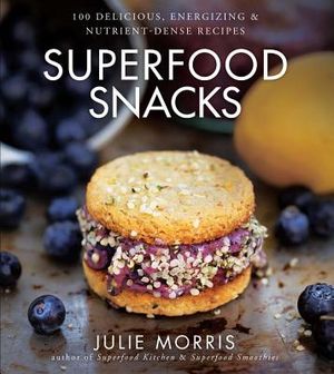 Superfood Snacks, 4: 100 Delicious, Energizing & Nutrient-Dense Recipes image number 0