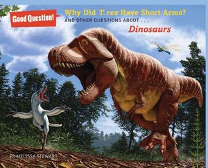 Why Did T. Rex Have Short Arms?: And Other Questions About... Dinosaurs image number 0
