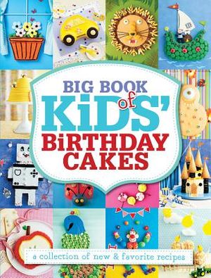 Big Book of Kids' Birthday Cakes: A Collection of New & Favorite Recipes image number 0