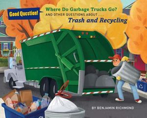 Where Do Garbage Trucks Go?: And Other Questions about Trash and Recycling image number 0