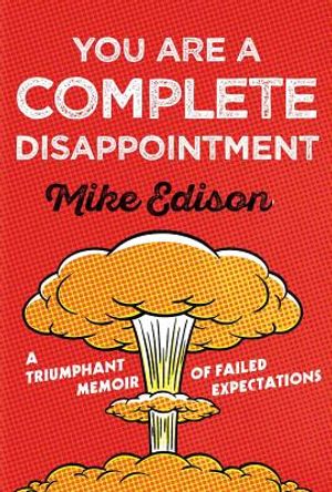 You Are a Complete Disappointment: A Triumphant Memoir of Failed Expectations image number 0