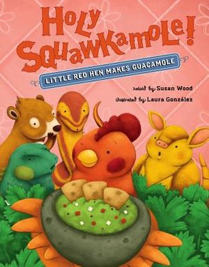 Holy Squawkamole!: Little Red Hen Makes Guacamole image number 0