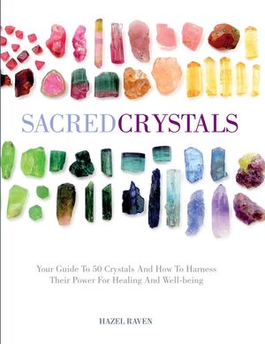 Sacred Crystals: Your Guide to 50 Crystals and How to Harness Their Power for Healing and Well-Being image number 0