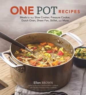 One Pot Recipes: Meals for Your Slow Cooker, Pressure Cooker, Dutch Oven, Sheet Pan, Skillet, and More image number 0
