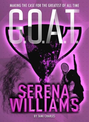 G.O.A.T. - Serena Williams, 2: Making the Case for the Greatest of All Time image number 0