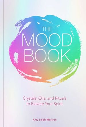 The Mood Book: Crystals, Oils, and Rituals to Elevate Your Spirit image number 0