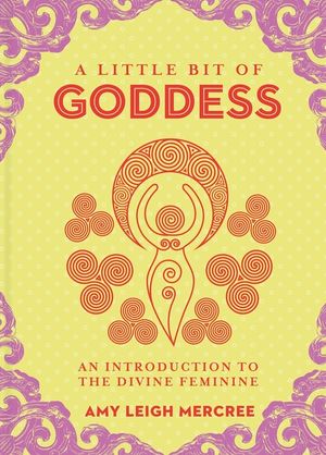 A Little Bit of Goddess, 20: An Introduction to the Divine Feminine image number 0