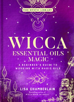 Wicca Essential Oils Magic, 6: A Beginner's Guide to Working with Magic Oils image number 0