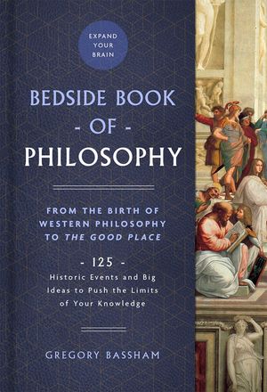 The Bedside Book of Philosophy, 1: From the Birth of Western Philosophy to the Good Place: 125 Historic Events and Big Ideas to Push the Limits of You image number 0
