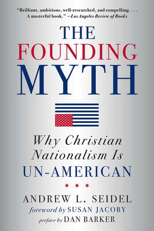 The Founding Myth: Why Christian Nationalism Is Un-American image number 0