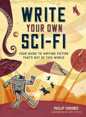Write Your Own Sci-Fi: Your Guide to Writing Fiction That's Out of This World image number 0
