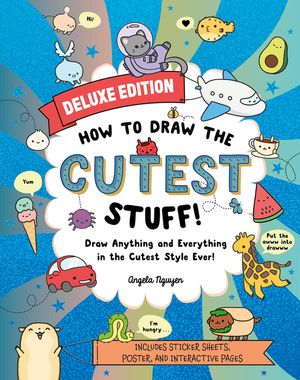How to Draw the Cutest Stuff--Deluxe Edition!: Draw Anything and Everything in the Cutest Style Ever!volume 7 image number 0