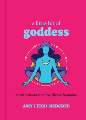 A Little Bit of Goddess: An Introduction to the Divine Feminine image number 0