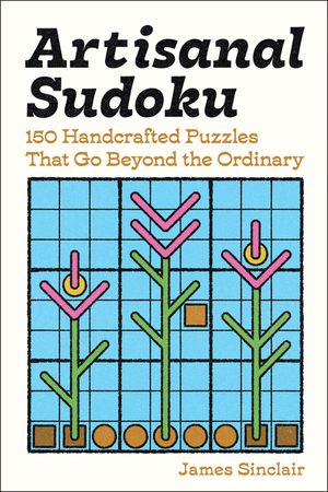 Artisanal Sudoku: 150 Handcrafted Puzzles That Go Beyond the Ordinary image number 0