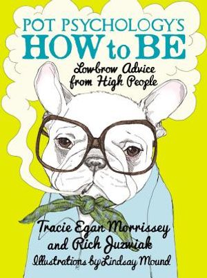 Pot Psychology's How to Be: Lowbrow Advice from High People image number 0