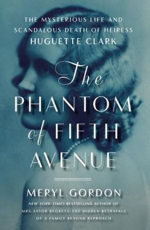 The Phantom of Fifth Avenue: The Mysterious Life and Scandalous Death of Heiress Huguette Clark image number 0