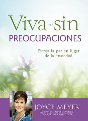 Viva Sin Preocupaciones: Escoja La Paz En Lugar de la Ansiedad image number 0