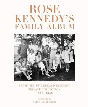 Rose Kennedy's Family Album: From the Fitzgerald Kennedy Private Collection, 1878-1946 image number 0