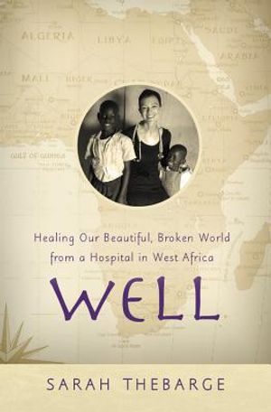 Well: Healing Our Beautiful, Broken World from a Hospital in West Africa image number 0