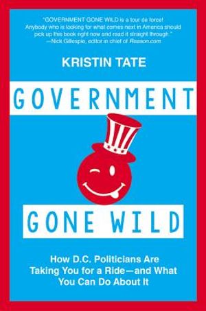 Government Gone Wild: How D.C. Politicians Are Taking You for a Ride -- And What You Can Do about It image number 0