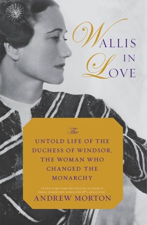 Wallis in Love: The Untold Life of the Duchess of Windsor, the Woman Who Changed the Monarchy image number 0