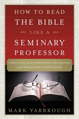 How to Read the Bible Like a Seminary Professor: A Practical and Entertaining Exploration of the World's Most Famous Book image number 0