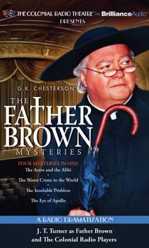 Father Brown Mysteries, the - The Actor and the Alibi, the Worst Crime in the World, the Insoluble Problem, and the Eye of Apollo: A Radio Dramatizati image number 0