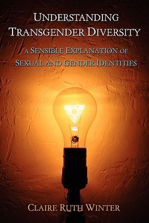 Understanding Transgender Diversity: A Sensible Explanation of Sexual and Gender Identities image number 0