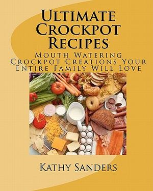 Ultimate Crockpot Recipes: 196 Pages Of Mouth Watering Crockpot Creations image number 0