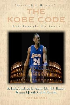 The Kobe Code: Eight Principles For Success: An Insider's Look into Los Angeles Laker Kobe Bryant's Warrior Life & the Code He Lives image number 0