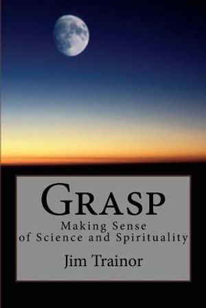 Grasp: Making Sense of Science and Spirituality image number 0