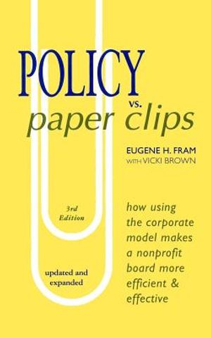POLICY vs. PAPER CLIPS - THIRD EDITION: How Using the Corporate Model Makes a Nonprofit Board More Efficient & Effective image number 0