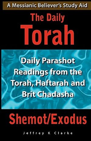 The Daily Torah - Shemot/Exodus: Daily Parashot Readings from the Torah, Haftaroh and Brit Chadasha image number 0