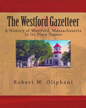 The Westford Gazetteer: A History of Westford, Massachusetts in Its Place Names image number 0