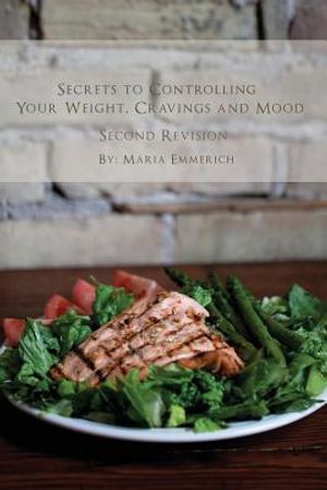 Secrets to Controlling your Weight, Cravings and Mood: Understand the biochemistry of neurotransmitters and how they determine our weight and mood image number 0