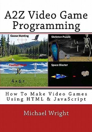 A2z Video Game Programming: How to Make Video Games Using HTML & JavaScript image number 0