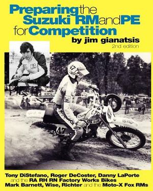 Preparing the Suzuki RM and PE for Competition: Tony DiStefano, Roger DeCoster, Danny LaPorte and the RA RH RN Suzuki Factory Works Bikes - Mark Barne image number 0