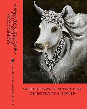 Sacred Cows In Science: No Objectivity Allowed image number 0