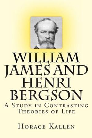 William James and Henri Bergson: A Study in Contrasting Theories of Life image number 0