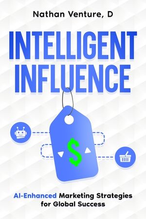 Intelligent Influence: AI-Enhanced Marketing Strategies for Global Success image number 0