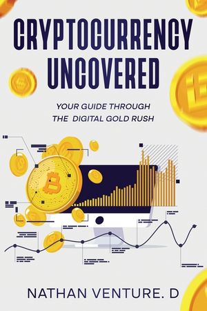 Cryptocurrency Uncovered: Your Guide Through the Digital Gold Rush image number 0