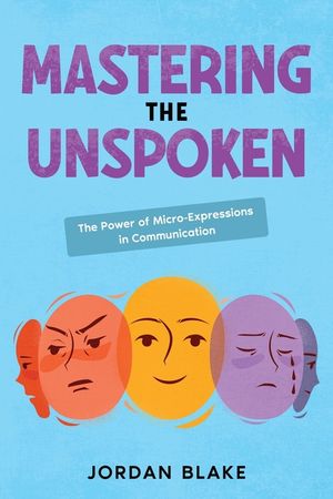 Mastering the Unspoken: The Power of Micro-Expressions in Communication image number 0