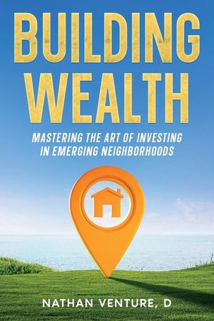 Building Wealth: Mastering the Art of Investing in Emerging Neighborhoods image number 0