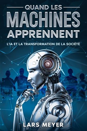 Quand les machines apprennent: L'IA et la transformation de la soci&eacute;t&eacute; image number 0