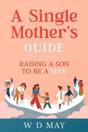 A Single Mother's Guide: Raising a Son to be a Man image number 0