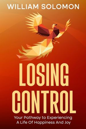 Losing Control: Your Pathway to Experiencing A Life Of Happiness And Joy image number 0